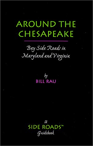 Around the Chesapeake: Bay Side Roads in Maryland and Virginia (9780967047126) by Rau, Bill
