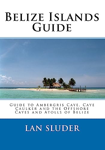 Beispielbild fr Belize Islands Guide: Guide to Ambergris Caye, Caye Caulker and the Offshore Cayes and Atolls of Belize zum Verkauf von SecondSale