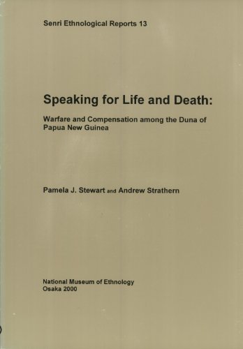 Speaking for Life and Death: Warfare and Compensation among the Duna of Papua New Guinea (Senri Ethnological Reports, No. 13) (9780967049922) by Stewart, Pamela J.; Strathern, Andrew