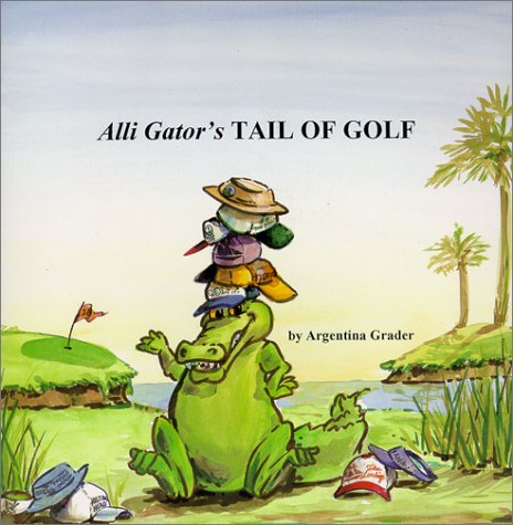 Stock image for Alli Gator's Tail of Golf for sale by HPB Inc.