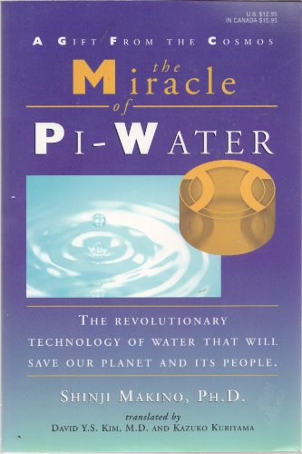 Beispielbild fr The Miracle of Pi-Water: A Gift from the Cosmos: The Revolutionary Technology of Water That Will Sa zum Verkauf von Once Upon A Time Books