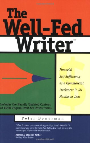 The Well-Fed Writer: Financial Self-Sufficiency as a Commercial Freelancer in Six Months or Less - Peter Bowerman