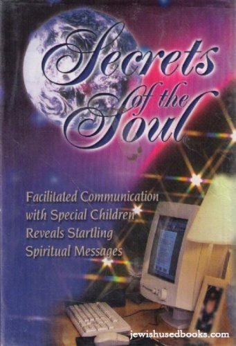 Beispielbild fr Secrets of the Soul: Facilitated Communication with Special Children Reveals Startling Spiritual Messages zum Verkauf von More Than Words