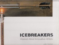 Stock image for Icebreakers: Alaska's Most Innovative Artists for sale by Chaparral Books