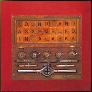 Stock image for Found & Assembled in Alaska: A catalogue to the exhibition organized by the Alaska State Museum, Juneau for sale by ThriftBooks-Dallas