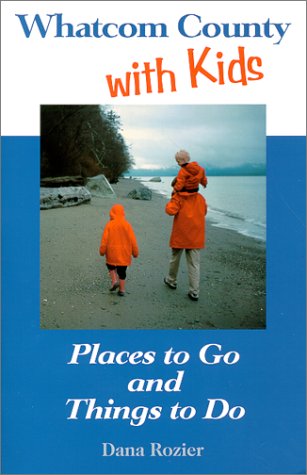 9780967075006: Whatcom County with Kids : Places to Go and Things to Do