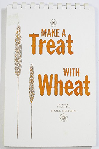 Make a Treat With Wheat: Recipes Using Stone-Ground Whole Wheat Flour, Cracked wheat and whole wheat