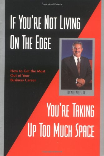 If You're Not Living On The Edge, You're Taking Up Too Much Space (9780967083209) by Will Willis