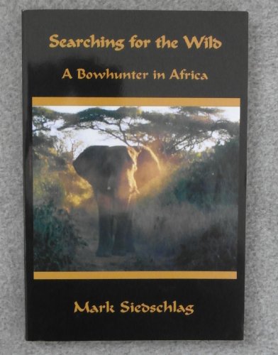 Beispielbild fr Searching for the Wild : A Bowhunter in Africa zum Verkauf von ThriftBooks-Atlanta