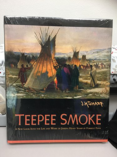 9780967091747: Teepee Smoke - A New Look Into the Life and Work of Joseph Henry Sharp