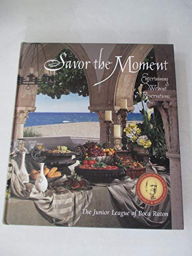 9780967094403: Savor the Moment: Entertaining Without Reservations from the Junior League of Boca Raton
