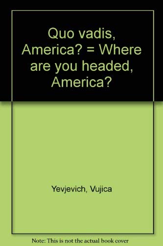 Imagen de archivo de QUO VADIS, AMERICA? Where are You Headed, America? a la venta por Gian Luigi Fine Books