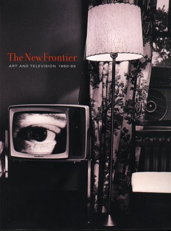 9780967095226: The New Frontier: Art and Television, 1960-65