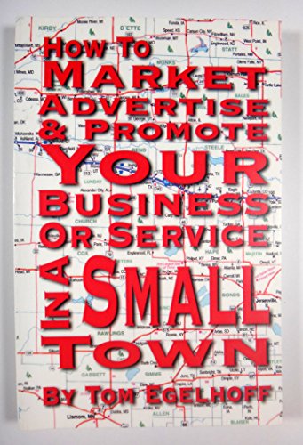 Beispielbild fr How to Market, Advertise and Promote Your Business or Service in a Small Town zum Verkauf von Better World Books