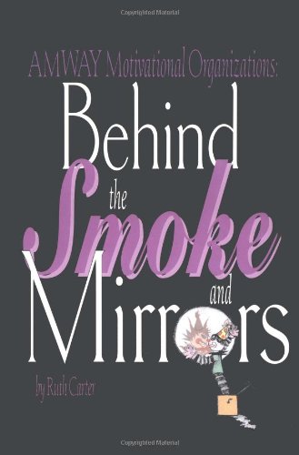 Amway Motivational Organizations: Behind the Smoke and Mirrors (9780967107028) by Carter, Ruth