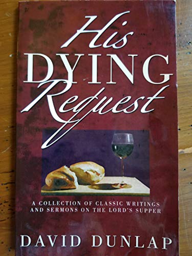 Stock image for His Dying Request A Collection Of Classic Writings And Sermons On The Lord's Supper for sale by Jenson Books Inc
