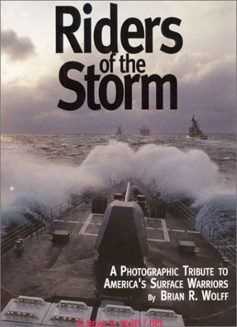 Imagen de archivo de Riders of the Storm : A Photographic Tribute to America's Surface Warriors a la venta por SecondSale