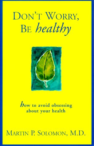 Beispielbild fr Don't Worry. Be Healthy!: How to Avoid Obsessing about Your Health zum Verkauf von More Than Words