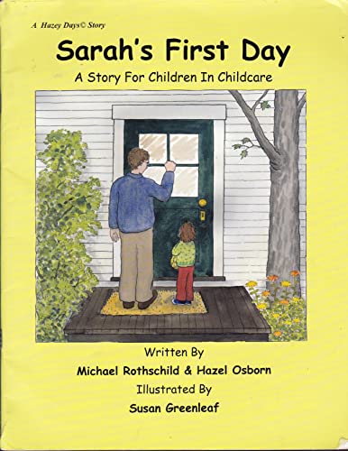 Sarah's First Day: A Story for Children in Childcare (Hazey Days Story) (9780967117706) by Rothschild, Michael; Osborn, Hazel