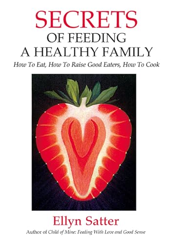 Beispielbild fr Secrets of Feeding a Healthy Family: How to Eat, How to Raise Good Eaters, How to Cook zum Verkauf von ZBK Books