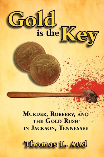 9780967125138: Gold Is the Key: Murder, Robbery, and the Gold Rush in Jackson, Tennessee