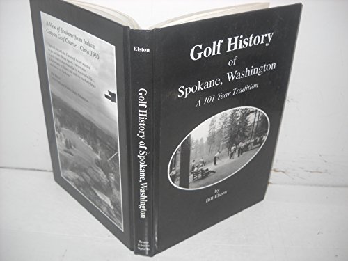 Golf History of Spokane, Washington: A 101 Year Tradition. 1st ed.
