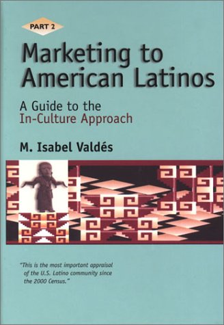 Beispielbild fr Marketing to American Latinos Pt. 2 : A Guide to the In-Culture Approach zum Verkauf von Better World Books