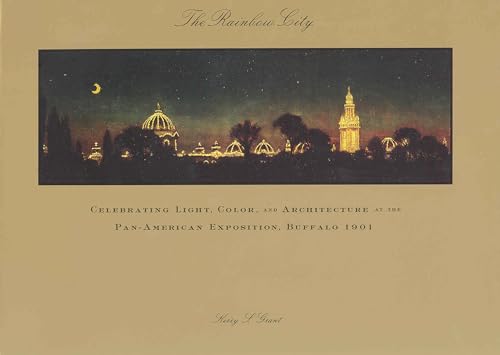 Imagen de archivo de RAINBOW CITY Celebrating Light, Color, and Architecture at the Pan-American Exposition, Buffalo 1901 a la venta por Riverow Bookshop