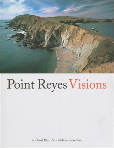 Point Reyes Visions (9780967152714) by Goodwin, Kathleen; Blair, Richard