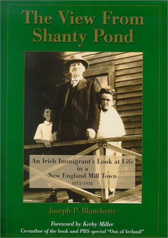 The View from Shanty Pond : An Irish Immigrant's Look at Life in a New England Mill Town, 1875-1938
