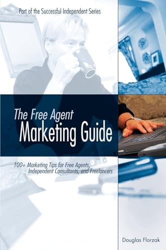 9780967156507: The Free Agent Marketing Guide: 100+ Marketing Tips for Free Agents, Independent Consultants, and Freelancers