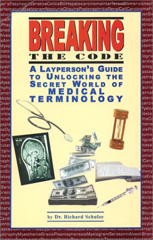 Stock image for Breaking the Code: A Layperson's Guide to Unlocking The Secret World of Medical Terminology for sale by Better World Books