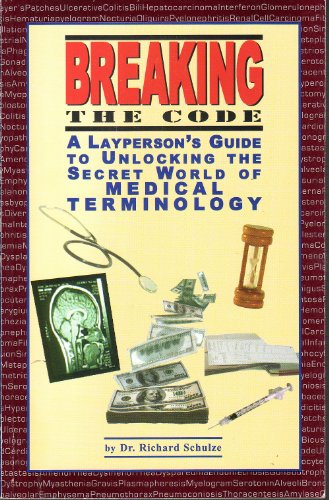 Stock image for Breaking The Code: A Layperson's Guide To Unlocking The Secret World Of Medical Terminology for sale by SecondSale