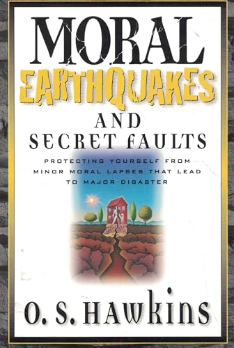 Stock image for Moral Earthquakes and Secret Faults: Protecting Yourself from Minor Moral Lapses That Lead to Major Disaster for sale by SecondSale