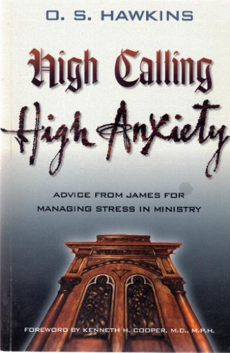 Beispielbild fr High Calling High Anxiety: Advice from James for Managing Stress in Ministry zum Verkauf von BooksRun