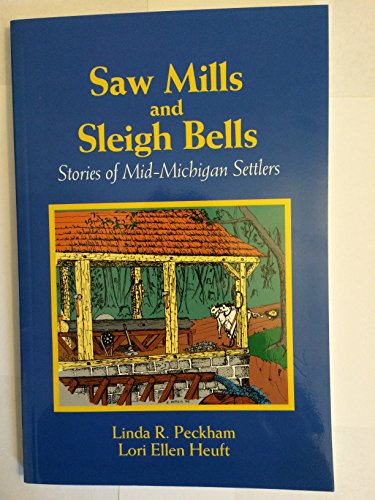 9780967161617: Saw Mills & Sleigh Bells: Stories of Mid-Michigan Settlers