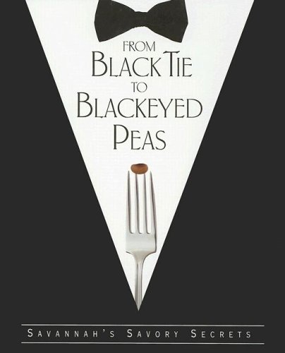 Beispielbild fr From Black Tie to Blackeyed Peas: Savannah's Savory Secrets zum Verkauf von Front Cover Books