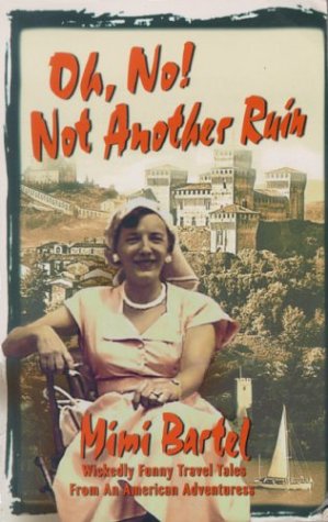 Stock image for Oh, No! Not Another Ruin : Wickedly Funny Travel Tales of an American Adventuress for sale by Court Street Books/TVP Properties, Inc.