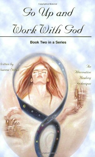 Beispielbild fr Go Up and Work With God: An Alternative Healing Technique, Book 2 zum Verkauf von Wonder Book