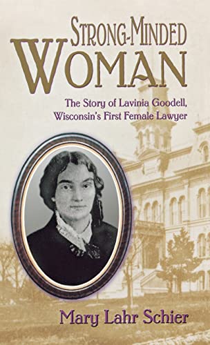 Beispielbild fr Strong-Minded Woman : The Story of Lavinia Goodell, Wisconsin's First Female Lawyer zum Verkauf von Better World Books