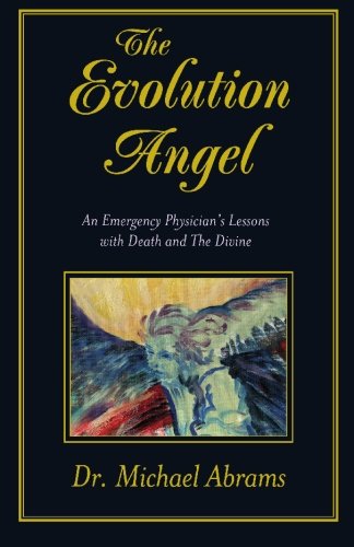 Stock image for The Evolution Angel: An Emergency Physician's Lessons with Death and The Divine for sale by Your Online Bookstore