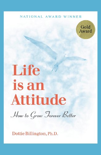 Beispielbild fr Life Is an Attitude : How to Grow Forever Better zum Verkauf von Better World Books