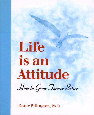Stock image for Life is an Attitude : How to Grow Forever Better for sale by HPB-Emerald