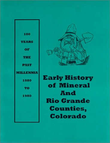 Beispielbild fr Early History of Mineral and Rio Grande Counties, Colorado (Living Voices of the Past, 5) zum Verkauf von Wizard Books