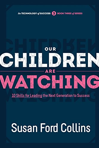 Stock image for Our Children Are Watching: 10 Skills for Leading the Next Generation to Success (The Technology of Success) for sale by ZBK Books