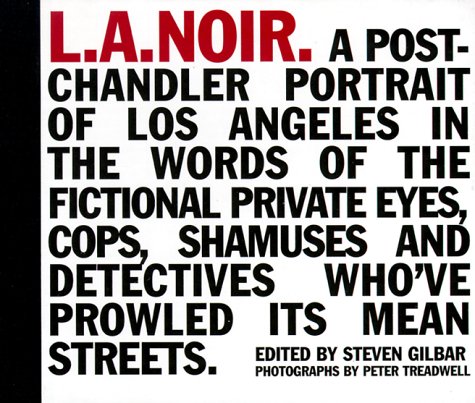 Beispielbild fr L.A. Noir: A Post-Chandler Portrait of Los Angeles in the Words of the Fictional Private Eyes, Cops, Shamuses, and Detectives Who've Prowled its Mean Streets zum Verkauf von Sutton Books