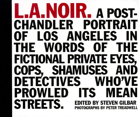 Imagen de archivo de L.A. Noir: A Post-Chandler Portrait of Los Angeles in the Words of the Fictional Private Eyes, Cops, Shamuses, and Detectives Who've Prowled its Mean Streets a la venta por Sutton Books