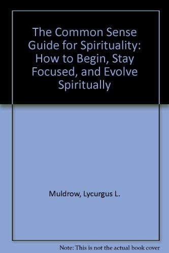 Beispielbild fr The Common Sense Guide for Spirituality : How to Begin, Stay Focused, and Evolve Spiritually zum Verkauf von Better World Books