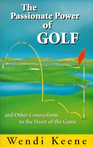Stock image for The Passionate Power of Golf : and Other Connections to the Heart of the Game for sale by Bookmans