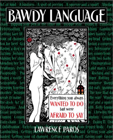 Imagen de archivo de Bawdy Language: Everything You Always Wanted to Do But Were Afraid to Say a la venta por ThriftBooks-Atlanta